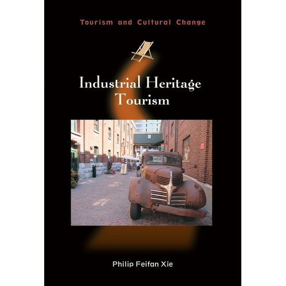 Tourism and Cultural Change Industrial Heritage Tourism, Book 43, (Hardcover)