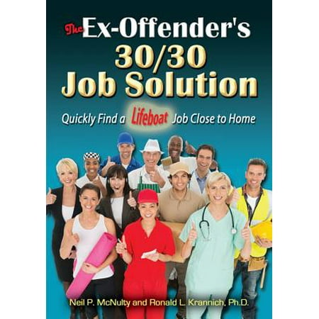 The Ex-Offender's 30/30 Job Solution : Quickly Find a Lifeboat Job Close to (Best Way To Find A Job Quickly)
