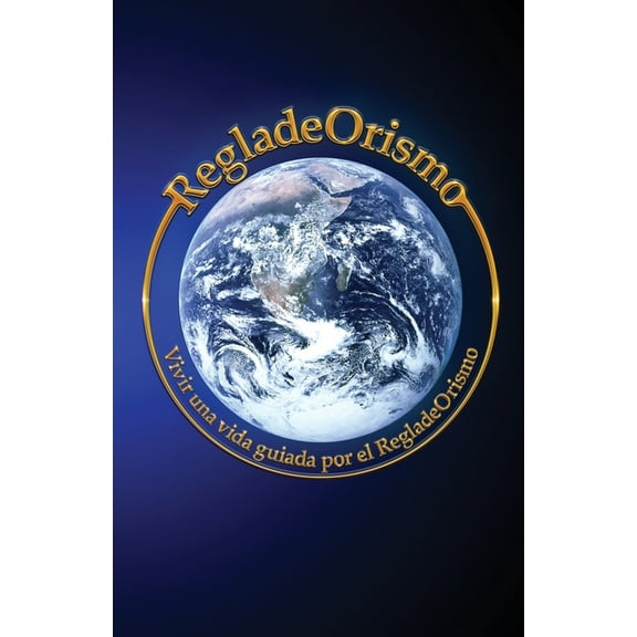 Goldenruleism RegladeOrismo: Vivir una vida guiada por el RegladeOrismo, (Paperback)