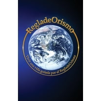 Goldenruleism RegladeOrismo: Vivir una vida guiada por el RegladeOrismo, (Paperback)