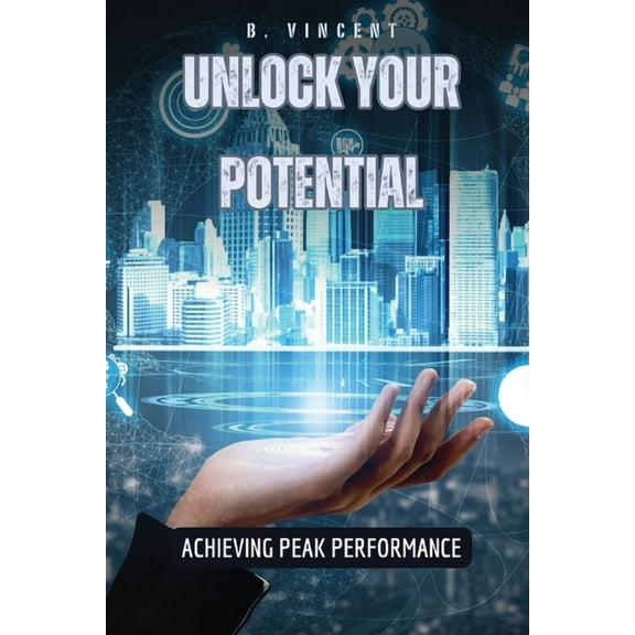 Unlock Your Potential: Achieving Peak Performance, (Paperback)