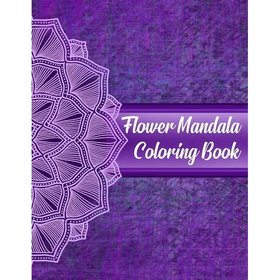 Flower Mandala Coloring Book: Mandala Coloring Books For Women. Flower Mandala Coloring Book.50 Story Paper Pages. 8.5 in x 11 in Cover.