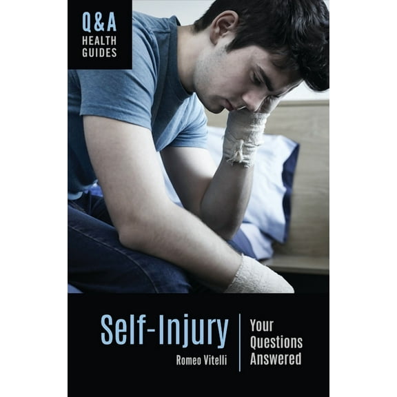Q&A Health Guides Self-Injury: Your Questions Answered, (Hardcover)