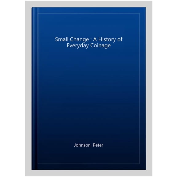 Pre-Owned Small Change : A History of Everyday Coinage (Paperback)