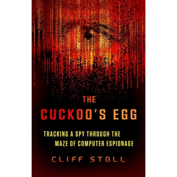 The Cuckoo's Egg: Tracking a Spy Through the Maze of Computer Espionage, (Paperback)