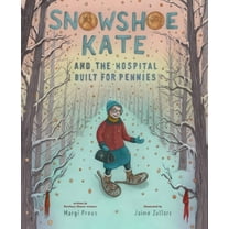 Snowshoe Kate and the Hospital Built for Pennies, (Hardcover)