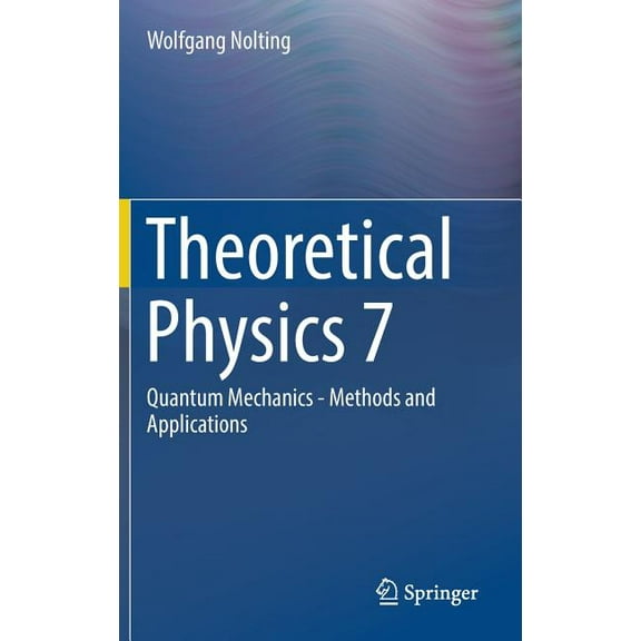 Theoretical Physics 7: Quantum Mechanics - Methods and Applications, (Hardcover)