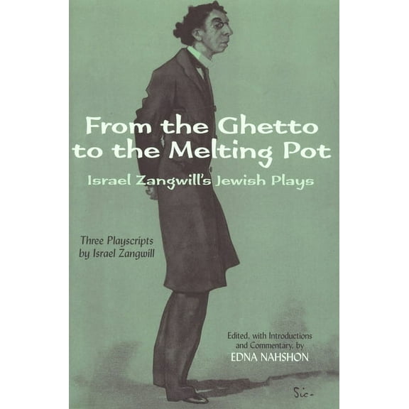 From the Ghetto to the Melting Pot: Israel Zangwill's Jewish Plays, (Paperback)