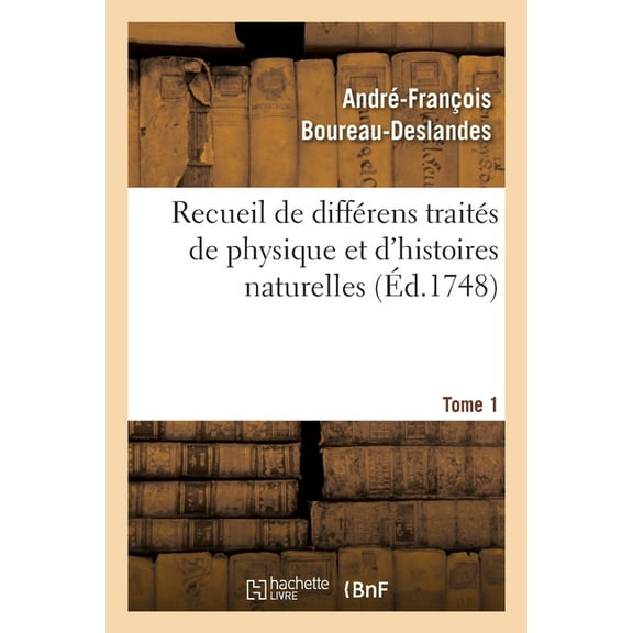 Recueil de Différens Traités de Physique Et d'Histoires Naturelles. Tome 1 (Paperback)