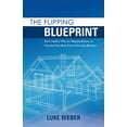 thumbnail image 2 of The Flipping Blueprint : The Complete Plan for Flipping Houses and Creating Your Real Estate-Investing Business (Paperback), 2 of 2
