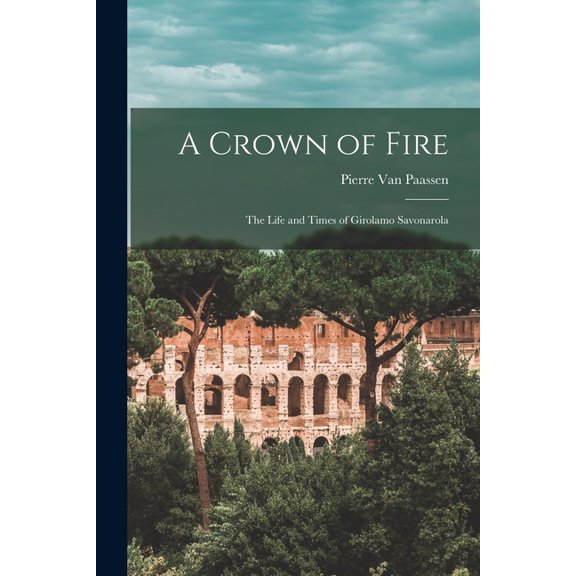 A Crown of Fire; the Life and Times of Girolamo Savonarola, (Paperback)