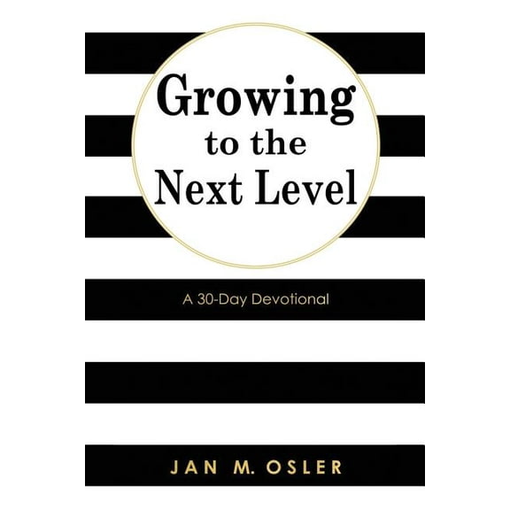 Growing to the Next Level: A 30-Day Devotional, (Paperback)