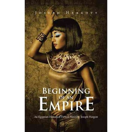 Beginning of an Empire: An Egyptian Historical Fiction Novel by Joseph Hergott