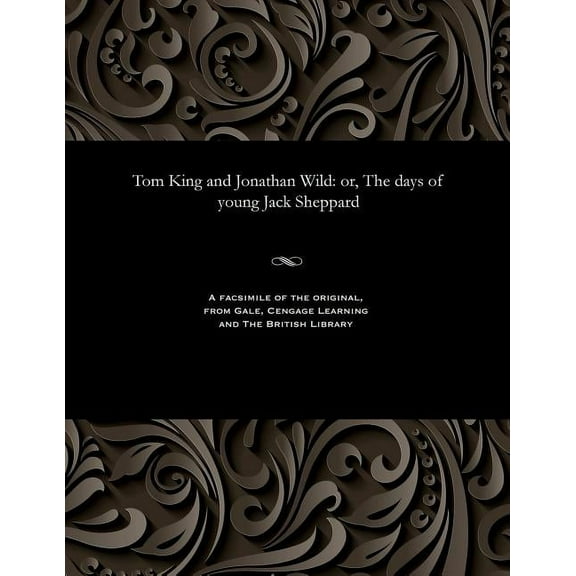 Tom King and Jonathan Wild: Or, the Days of Young Jack Sheppard, (Paperback)