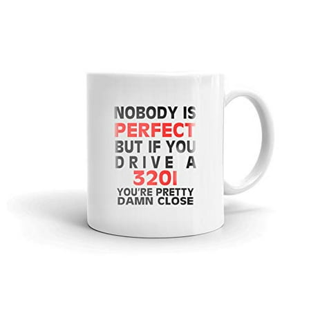 

Nobody s Perfect Except 320I Drive Coffee Tea Ceramic Mug Cup Gift