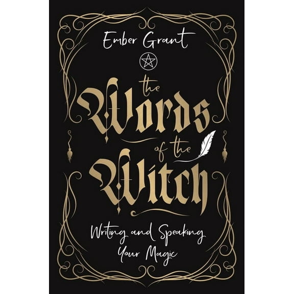 The Words of the Witch: Writing and Speaking Your Magic, (Paperback)