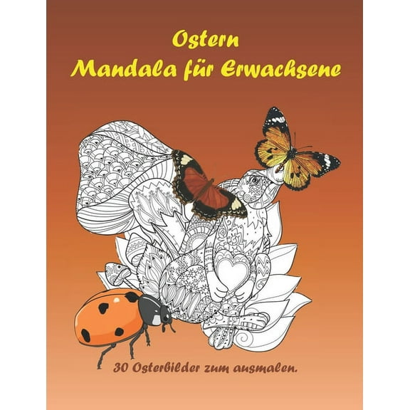 Ostern Mandala fÃ¼r Erwachsene: 30 Osterbilder zum ausmalen. Malvorlagen zum Entspannen und Stressabbau., (Paperback)