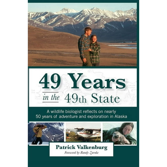 49 Years in the 49th State: A wildlife biologist reflects on nearly 50 years of adventure and exploration in Alaska, (Paperback)
