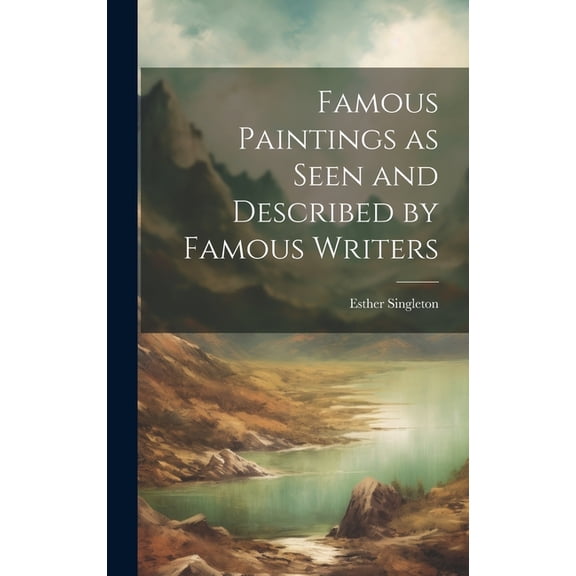 Famous Paintings as Seen and Described by Famous Writers (Hardcover)
