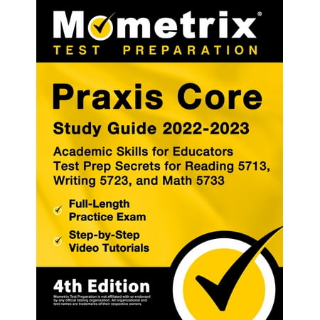 Praxis Core Study Guide 2022-2023 - Academic Skills for Educators Test Prep Secrets for Reading 5713 Writing 5723 and Math 5733 Full-Length Practice Exam Step-By-Step Video Tutorials: [4th Edition