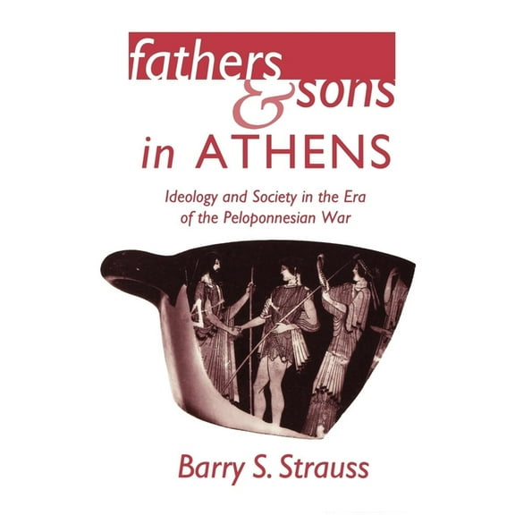 Fathers and Sons in Athens: Ideology and Society in the Era of the Peloponnesian War, (Paperback)