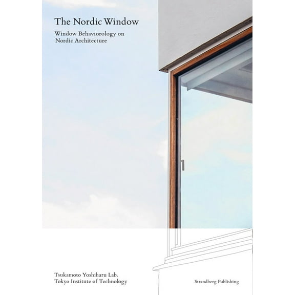 The Nordic Window: Window Behaviorology in Nordic Architecture, (Paperback)