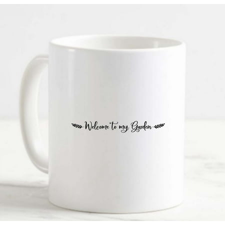 

Coffee Mug Welcome To My Garden Branch Gardening Hobby White Cup Funny Gifts for work office him her