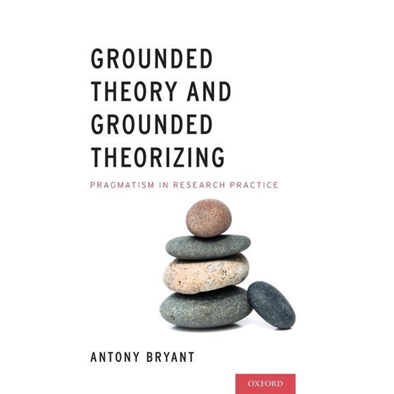 Grounded Theory and Grounded Theorizing: Pragmatism in Research Practice, (Hardcover)