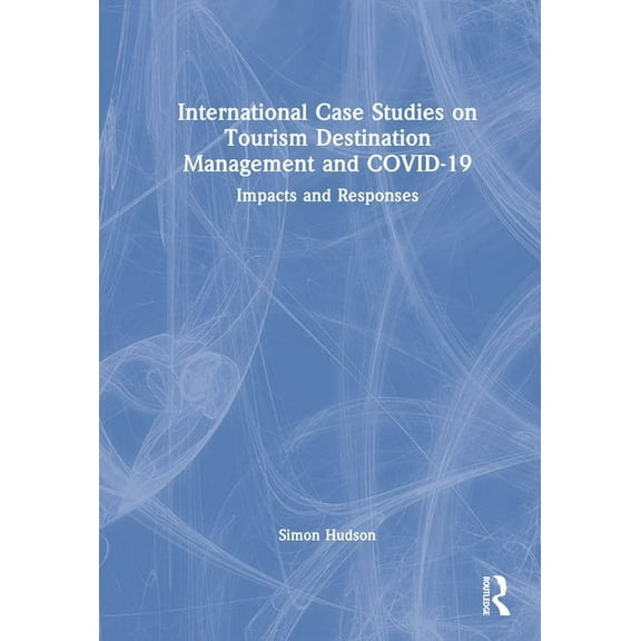 International Case Studies on Tourism Destination Management and COVID-19: Impacts and Responses, (Hardcover)