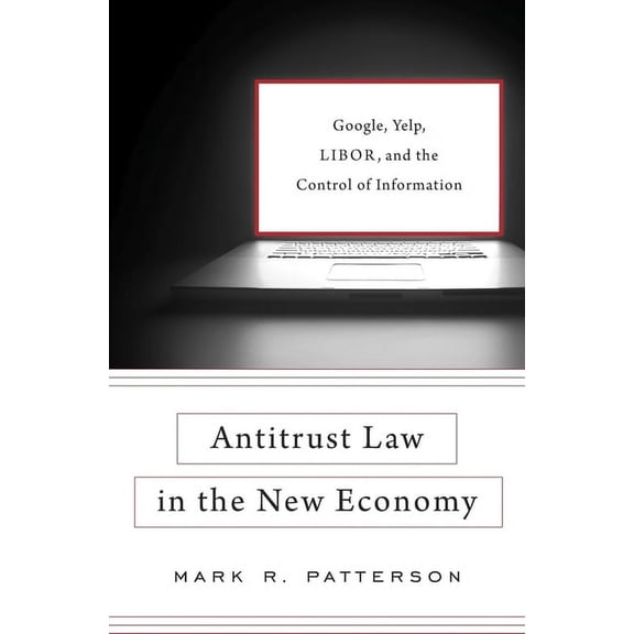 Antitrust Law in the New Economy: Google, Yelp, Libor, and the Control of Information (Hardcover)