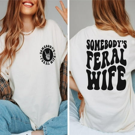 Somebodys Feral Wife T Shirt Funny Gift Newly Shirt Trendy Short Sleeve Round Neck White S-5XL