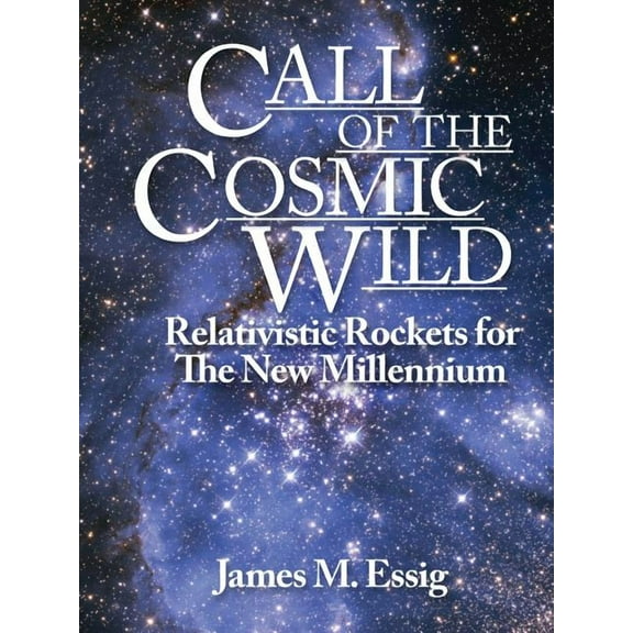 Call Of The Cosmic Wild: Relativistic Rockets For The New Millennium (Paperback)