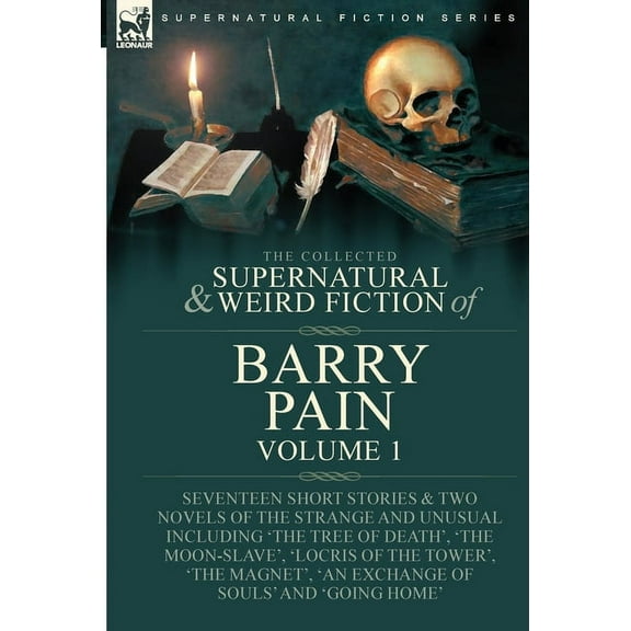 The Collected Supernatural and Weird Fiction of Barry Pain-Volume 1: Seventeen Short Stories & Two Novels of the Strange, (Hardcover)