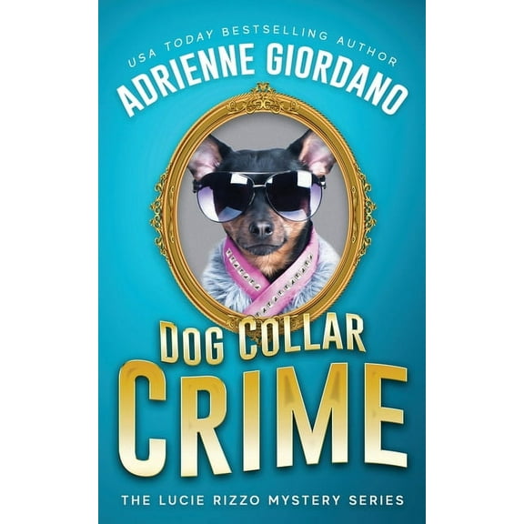 Lucie Rizzo Mystery Dog Collar Crime: Misadventures of a Frustrated Mob Princess, Book 1, (Paperback)