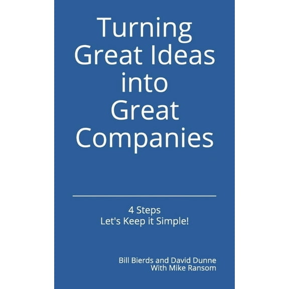Turning Great Ideas into Great Companies: Key Ingredients for Growth and Success (Paperback)