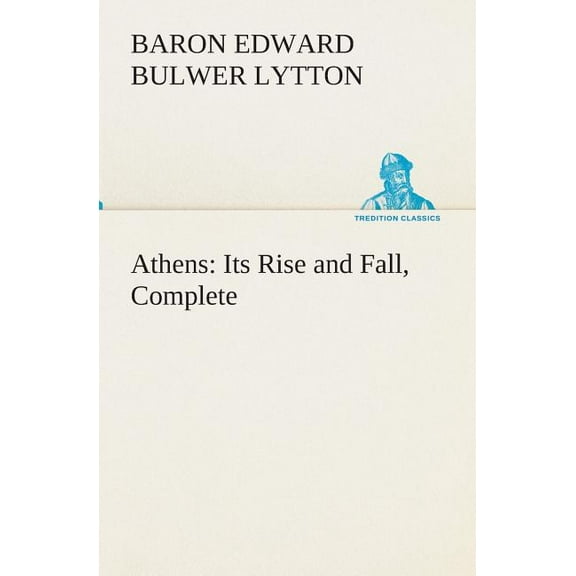Athens : Its Rise and Fall, Complete (Paperback)