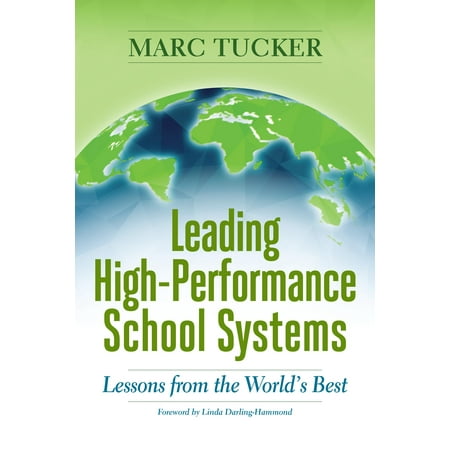 Leading High-Performance School Systems: Lessons from the World's Best (Best Education Model In The World)