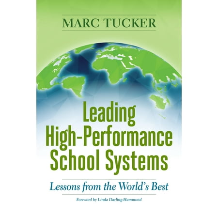 Leading High-Performance School Systems: Lessons from the World's Best (Best Education System In The World)