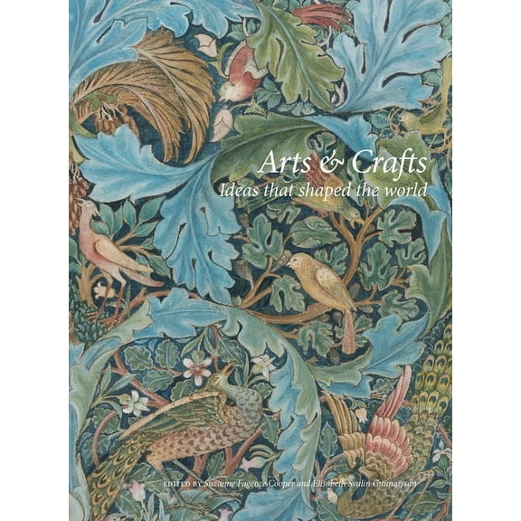 Arts and Crafts: Ideas That Shaped the World, (Hardcover)