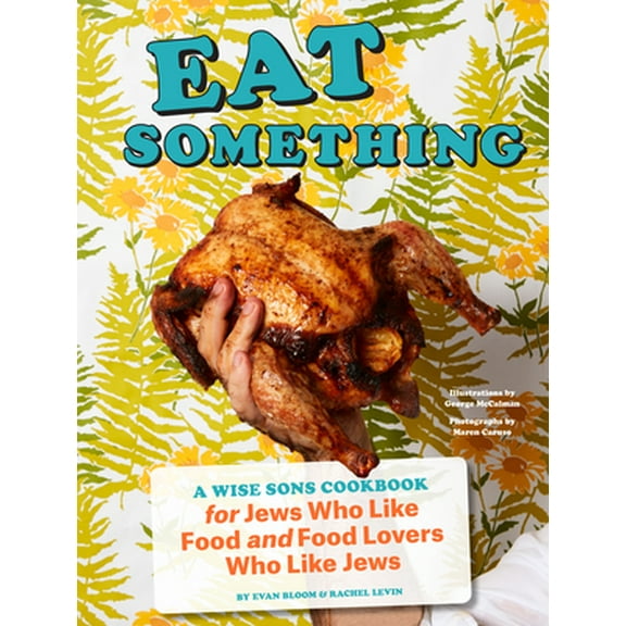 Pre-Owned Eat Something: A Wise Sons Cookbook for Jews Who Like Food and Food Lovers Who Like Jews (Hardcover) 1452178747 9781452178745