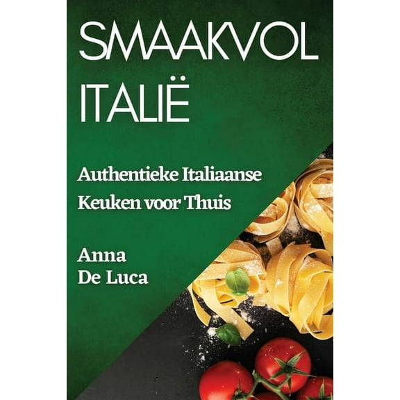 Smaakvol Italië: Authentieke Italiaanse Keuken voor Thuis, (Paperback)