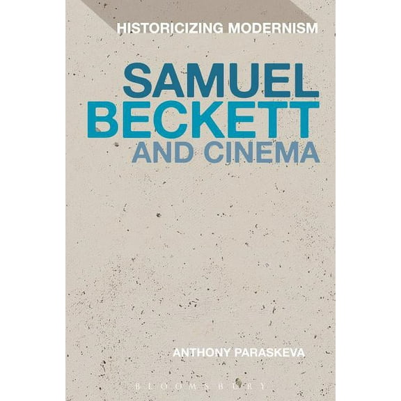 Historicizing Modernism Samuel Beckett and Cinema, (Paperback)