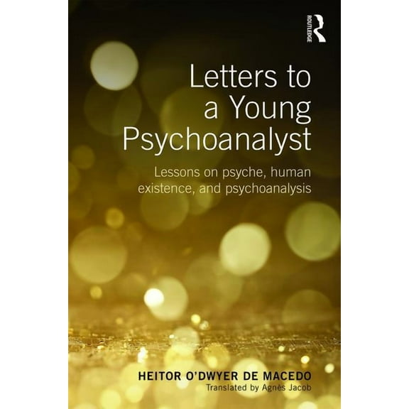 Letters to a Young Psychoanalyst: Lessons on Psyche, Human Existence, and Psychoanalysis, (Paperback)