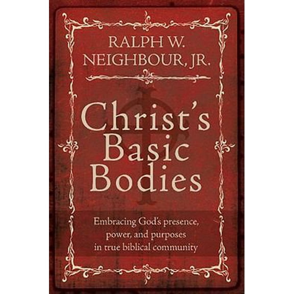 Pre-Owned Christ's Basic Bodies: Embracing God's Presence, Power, and Purposes in True Biblical Community (Paperback) 0978877985 9780978877989