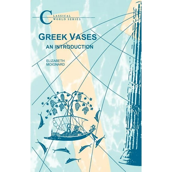 Classical World Greek Vases: An Introduction, (Paperback)