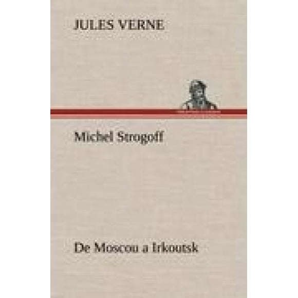 Michel Strogoff de Moscou à Irkoutsk [Français]