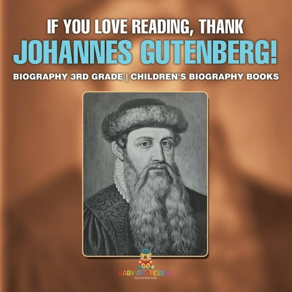 If You Love Reading, Thank Johannes Gutenberg! Biography 3rd Grade Children's Biography Books, (Paperback)