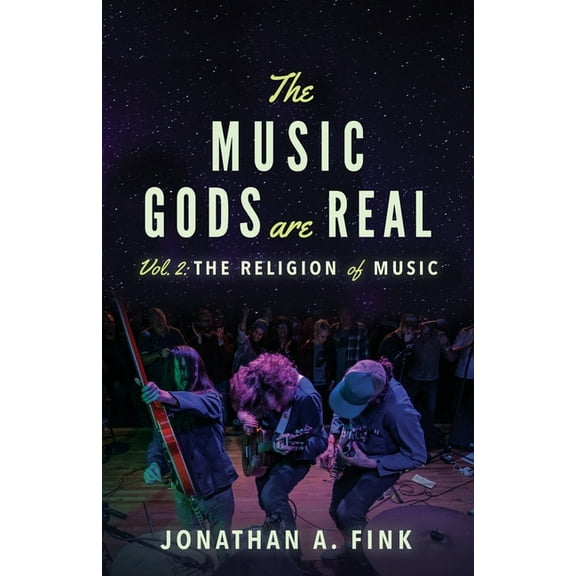 The Music Gods Are Real The Music Gods are Real: Vol. 2 - The Religion of Music, Book 2, (Paperback)