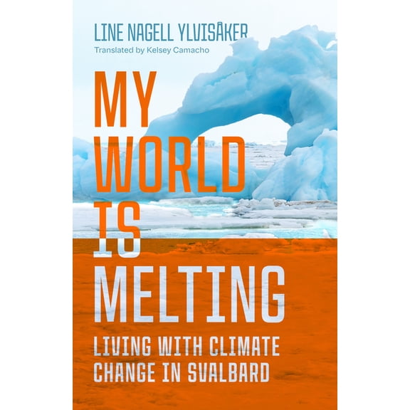 My World Is Melting: Living with Climate Change in Svalbard, (Paperback)