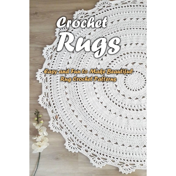 Crochet Rugs: Easy and Fun to Make Beautiful Rug Crochet Patterns: Crochet Rugs Book for Beginner, (Paperback)